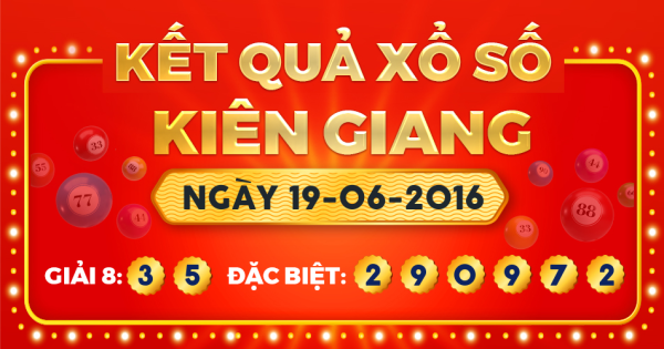 Kết quả xổ số Kiên Giang ngày 19/6/2016